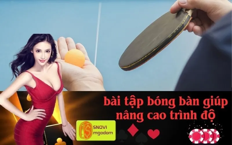 bài tập bóng bàn giúp nâng cao trình độ