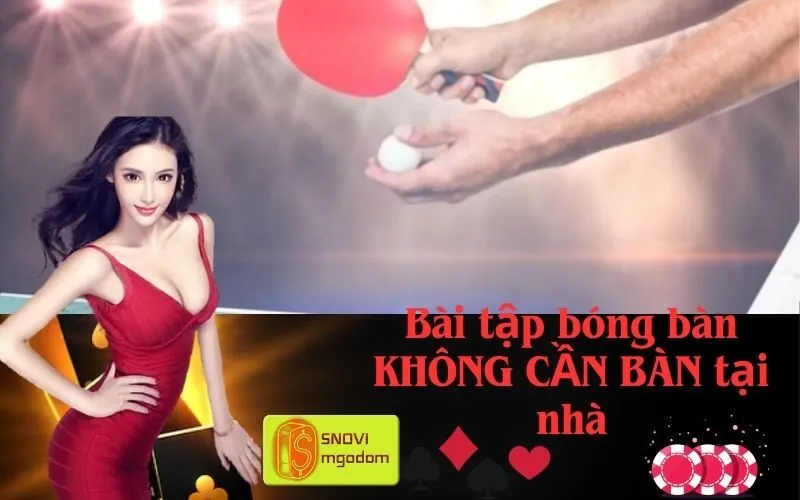 Bài tập bóng bàn KHÔNG CẦN BÀN tại nhà