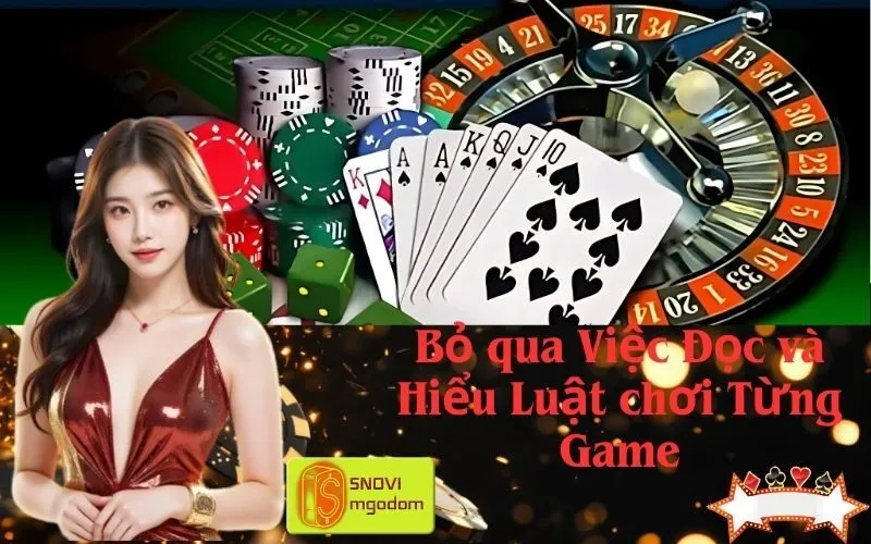 Bỏ qua Việc Đọc và Hiểu Luật chơi Từng Game