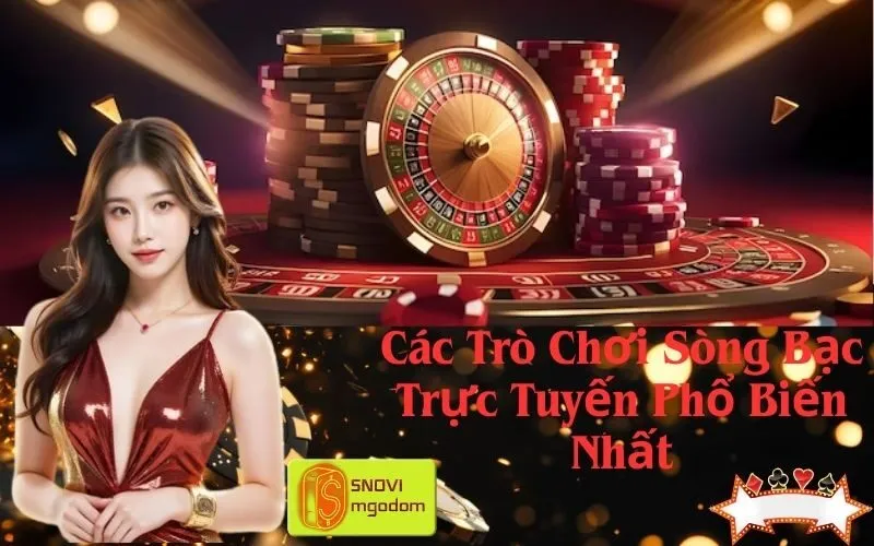 Các Trò Chơi Sòng Bạc Trực Tuyến Phổ Biến Nhất