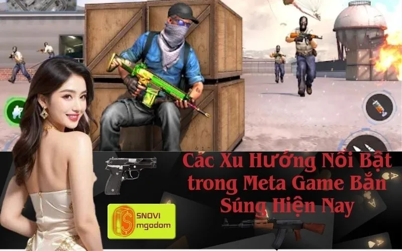 Các Xu Hướng Nổi Bật trong Meta Game Bắn Súng Hiện Nay