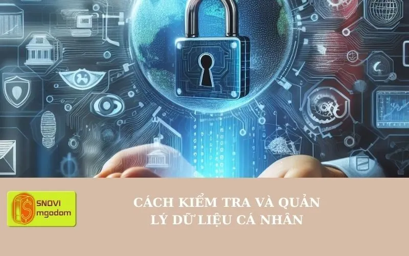 Cách kiểm tra và quản lý dữ liệu cá nhân