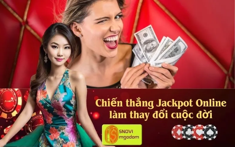 Chiến thắng Jackpot Online làm thay đổi cuộc đời