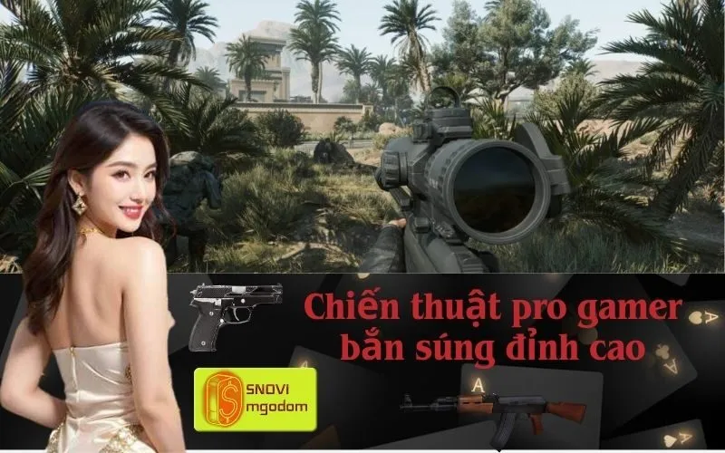 Chiến thuật pro gamer bắn súng đỉnh cao