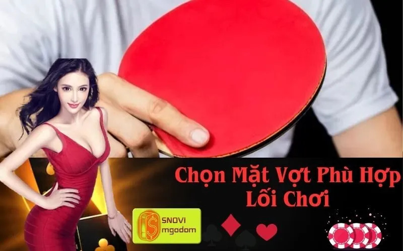 Chọn Mặt Vợt Phù Hợp Lối Chơi