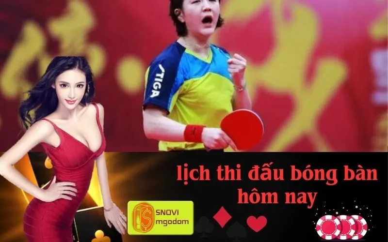 lịch thi đấu bóng bàn hôm nay