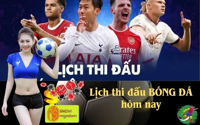 Lịch thi đấu BÓNG ĐÁ hôm nay