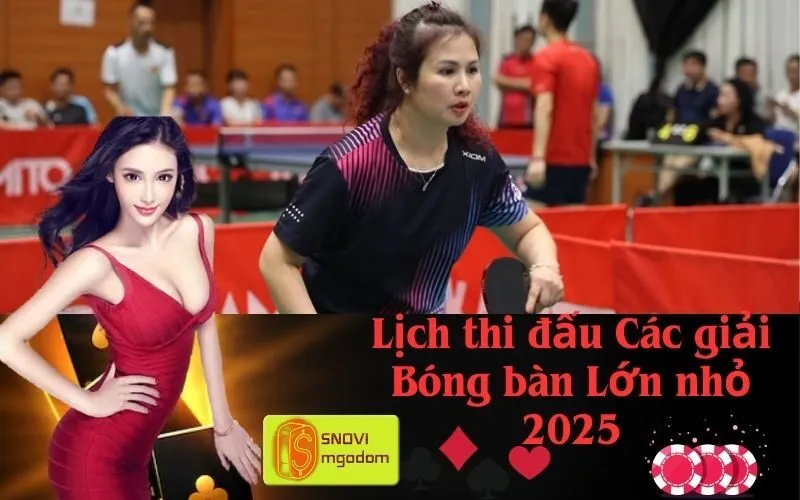 Lịch thi đấu Các giải Bóng bàn Lớn nhỏ 2025