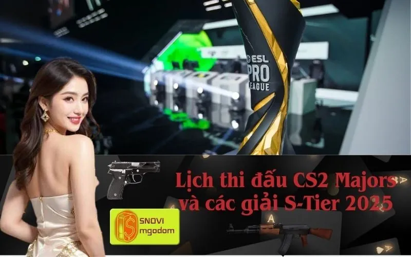 Lịch thi đấu CS2 Majors và các giải S-Tier 2025