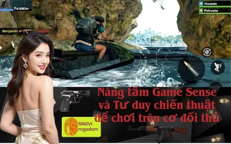Nâng tầm Game Sense và Tư duy chiến thuật để chơi trên cơ đối thủ