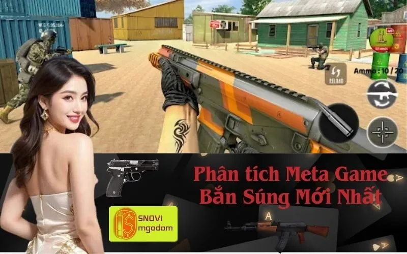 Phân tích Meta Game Bắn Súng Mới Nhất