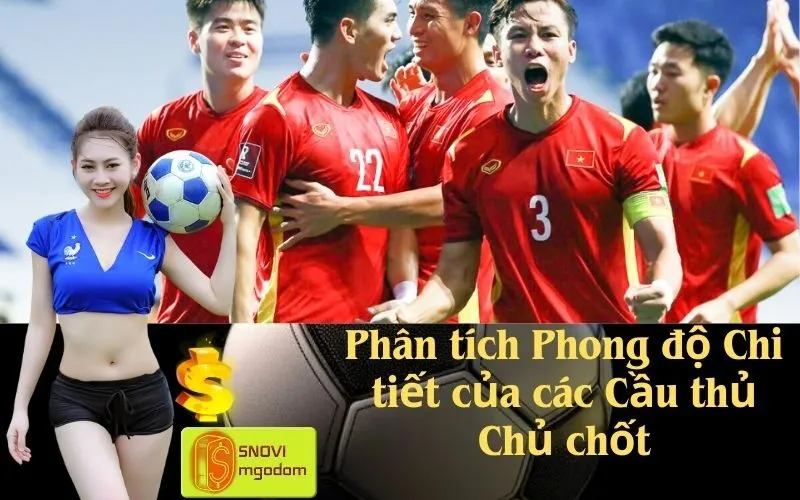 Phân tích Phong độ Chi tiết của các Cầu thủ Chủ chốt
