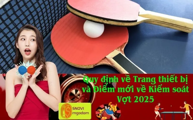 Quy định về Trang thiết bị và Điểm mới về Kiểm soát Vợt 2025