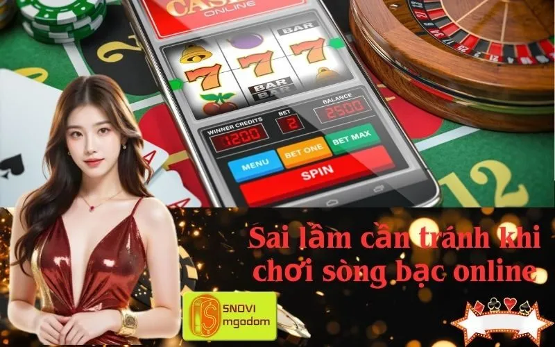 Sai lầm cần tránh khi chơi sòng bạc online