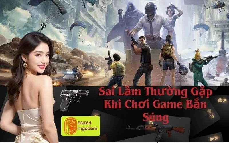 Sai Lầm Thường Gặp Khi Chơi Game Bắn Súng