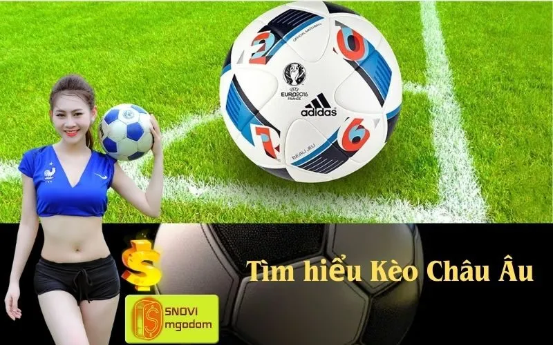 Tìm hiểu Kèo Châu Âu