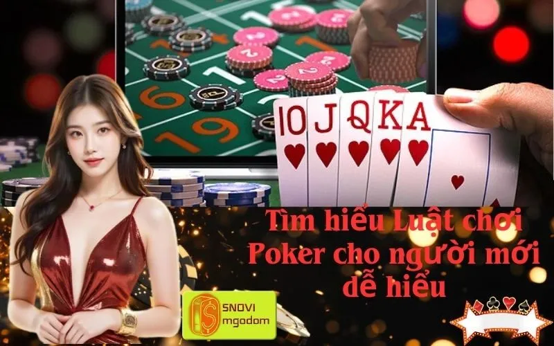 Tìm hiểu Luật chơi Poker cho người mới dễ hiểu