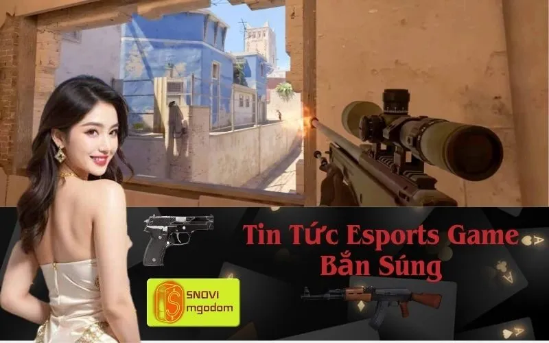 Tin Tức Esports Game Bắn Súng