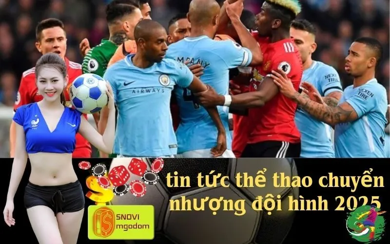 tin tức thể thao chuyển nhượng đội hình 2025