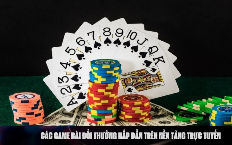 Các Game Bài Đổi Thưởng Hấp Dẫn Trên Nền Tảng Trực Tuyến