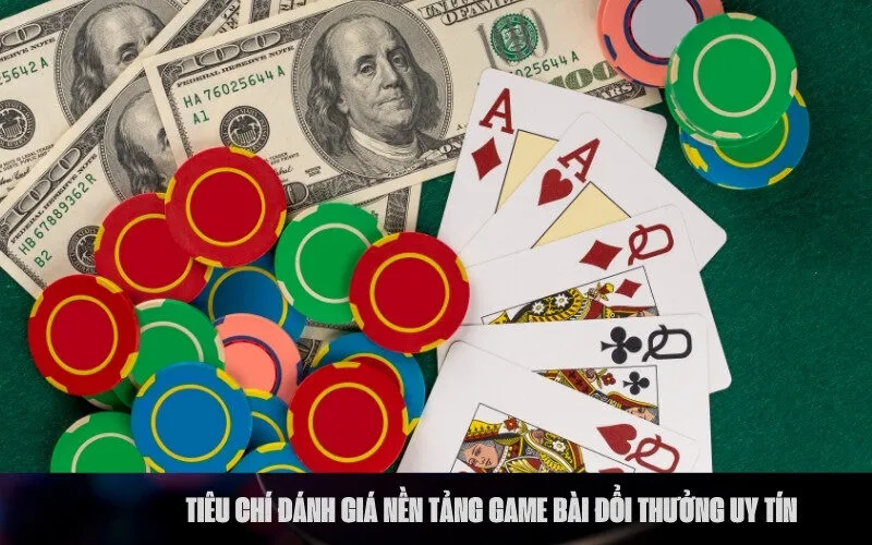 Tiêu Chí Đánh Giá Nền Tảng Game Bài Đổi Thưởng Uy Tín