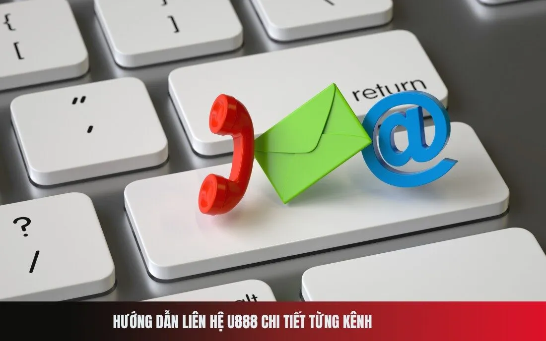 Hướng dẫn liên hệ U888 chi tiết từng kênh