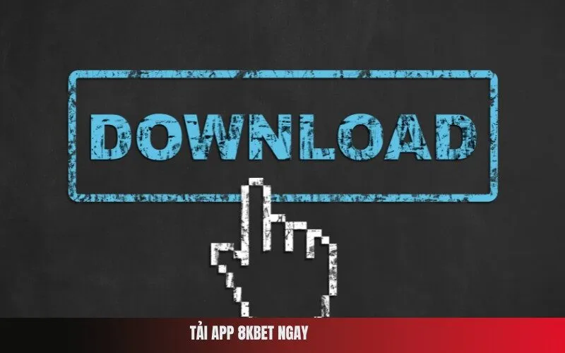 Tải App 8Kbet Ngay