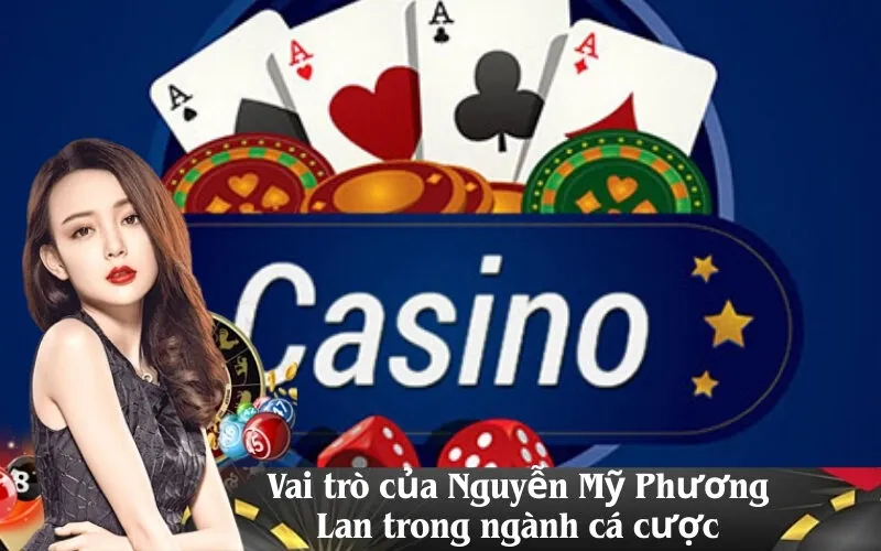 Vai trò của Nguyễn Mỹ Phương Lan trong ngành cá cược