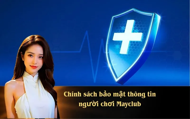 Chính sách bảo mật thông tin người chơi Mayclub