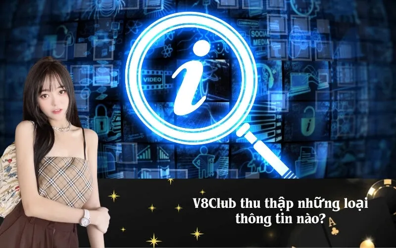 V8Club thu thập những loại thông tin nào?