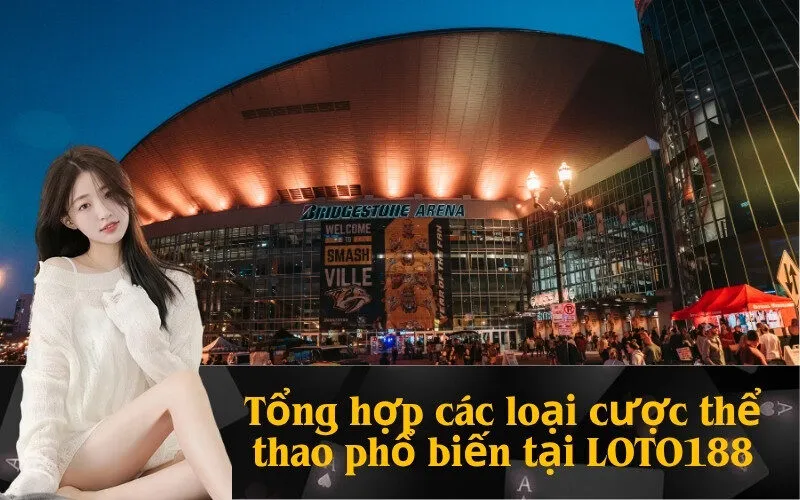 Tổng hợp các loại cược thể thao phổ biến tại LOTO188