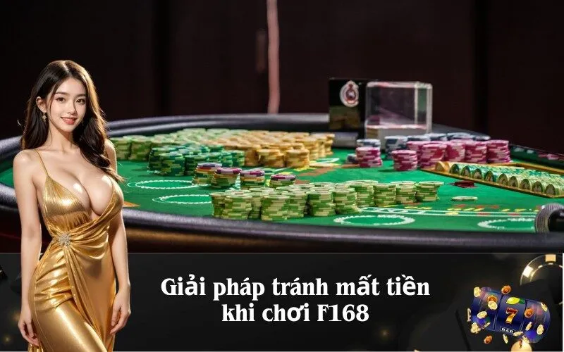 Giải pháp tránh mất tiền khi chơi F168
